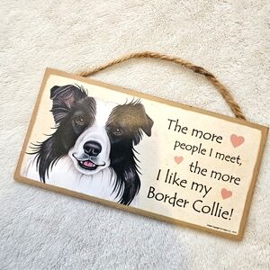 Border Collie Sign 5x10 The more people I meet, the more I like my Border Collie